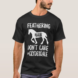 Clydesdale-Reiten mit federndem Haar, völlig egal T-Shirt