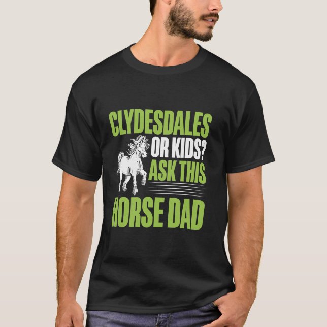 Clydesdales oder Kinder fragen diesen Pferdevater T-Shirt (Vorderseite)