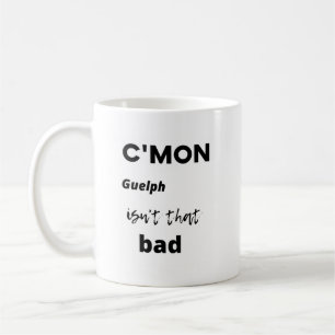 c'mon Guelph ist nicht so schlecht Kaffeetasse