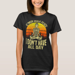 C'mon innner Peace I have not just day - Meditatio T-Shirt