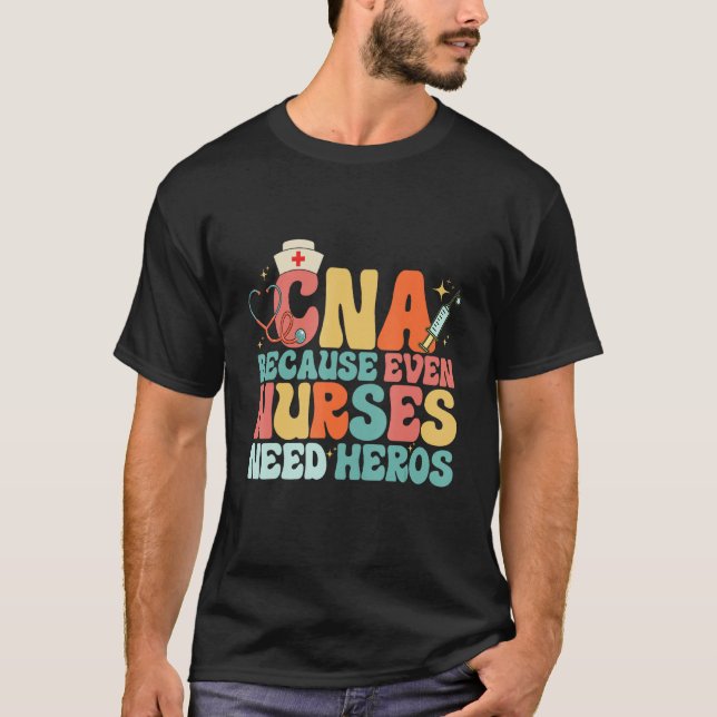 CNA Humor Because Even Nurses Need Heroes  Nurse T T-Shirt (Vorderseite)
