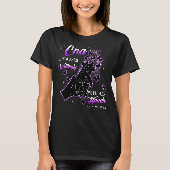 Cna She Works Willingly With Her Hands Proverbs 31 T-Shirt (Vorderseite)
