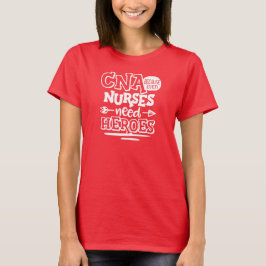 CNA, weil selbst Krankenschwestern Helden brauchen T-Shirt