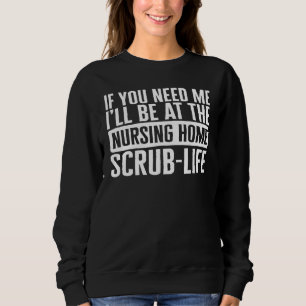 CNA Wenn du mich brauchst, werde ich im Pflegeheim Sweatshirt