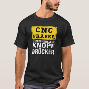 Cnc-Fräser Fräser Bearbeitung Mechaniker Motiv T-Shirt