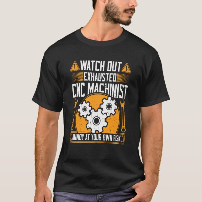 CNC Machinist Watch Out Exhausted CNC Machinist T-Shirt (Vorderseite)
