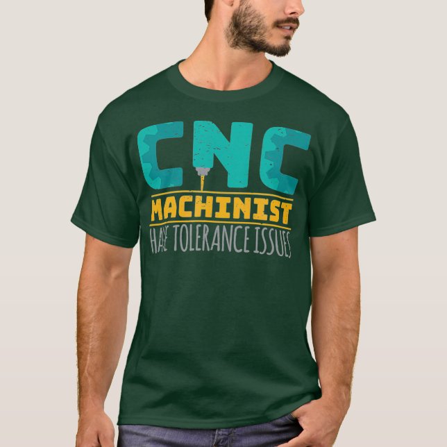 Cnc Machinists Have Tolerance Issues T-Shirt (Vorderseite)