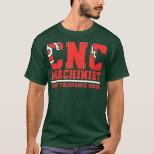 CNC-Maschinen haben Toleranzprobleme T-Shirt