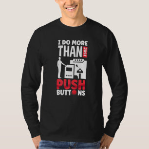 CNC-Maschinenbearbeitung ich mehr als nur drücken  T-Shirt