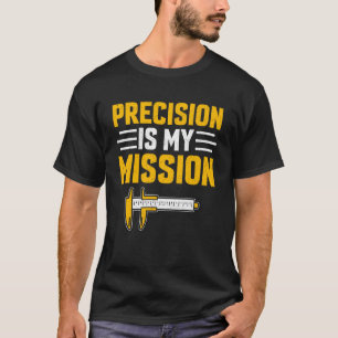 CNC-Maschinenbediener Präzision ist meine Mission T-Shirt
