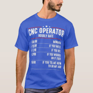 CNC Operator Hourly Rates cnc machinist T-Shirt