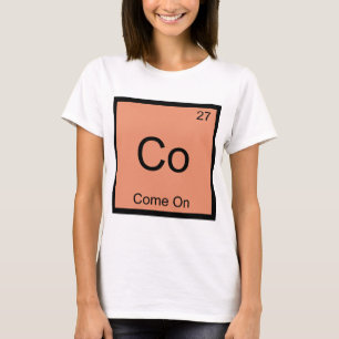 Co-Come on Funny Chemistry Element Symbol T-Shirt
