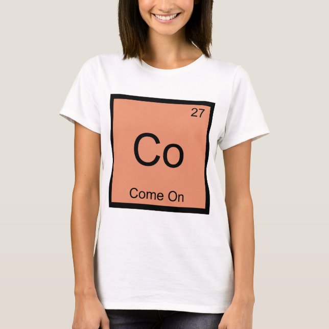 Co-Come on Funny Chemistry Element Symbol T-Shirt (Vorderseite)