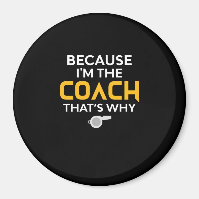 Coach - weil ich der Coach bin, deshalb Magnet (Vorne)