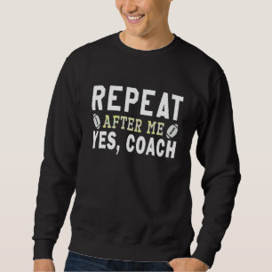 Coach Wiederholung nach mir Ja Coach Rugby Coach Sweatshirt