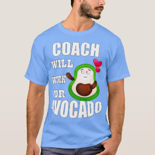 Coach wird für Avocado arbeiten T-Shirt
