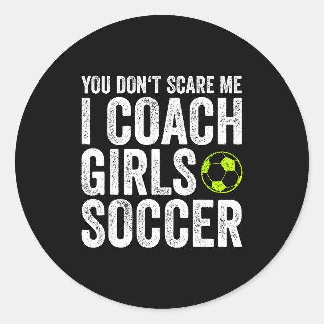 Coaches Gift You Don't E Me I Coach Girls - Soccer Runder Aufkleber (Vorderseite)