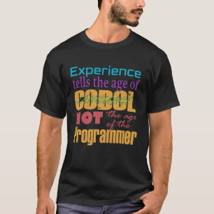 Cobol-Erfahrung: Alter des Codes, nicht der Progra T-Shirt