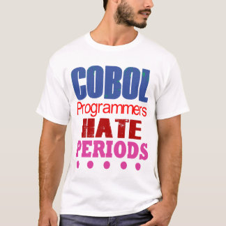 Cobol Programmers Hate Periods  T-Shirt