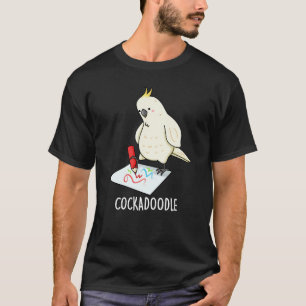 Cockadoodle Funny Cockatoo Pun Dark BG T-Shirt