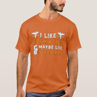 Cockatiel Besitzer I like Cockatiel Bird Liebhaber T-Shirt