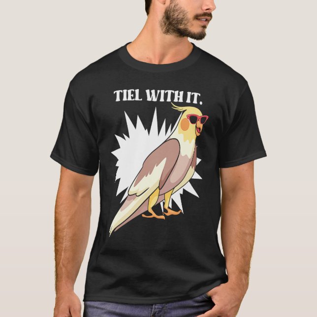 Cockatiel Teil With It  Grey Bird for Parrot Owner T-Shirt (Vorderseite)