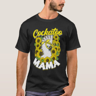 Cockatoo Mama Pet Bird Parrot Mama Cockato T-Shirt