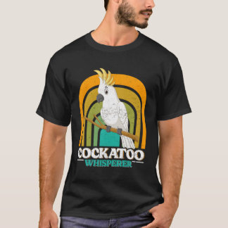 Cockatoo Whisperer Cockatoos Whisperer Parrot Lieb T-Shirt