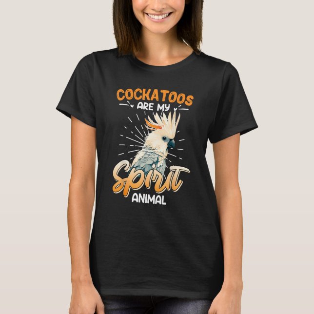 Cockatoos are my Spirit Animal Cockatoo  Cockatoos T-Shirt (Vorderseite)