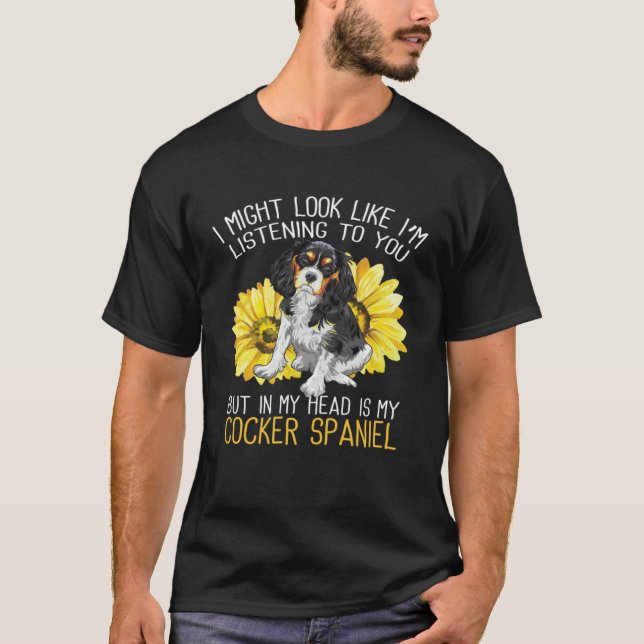 Cocker Spaniel Dog In My Head Is My Dog Sunflower T-Shirt (Vorderseite)