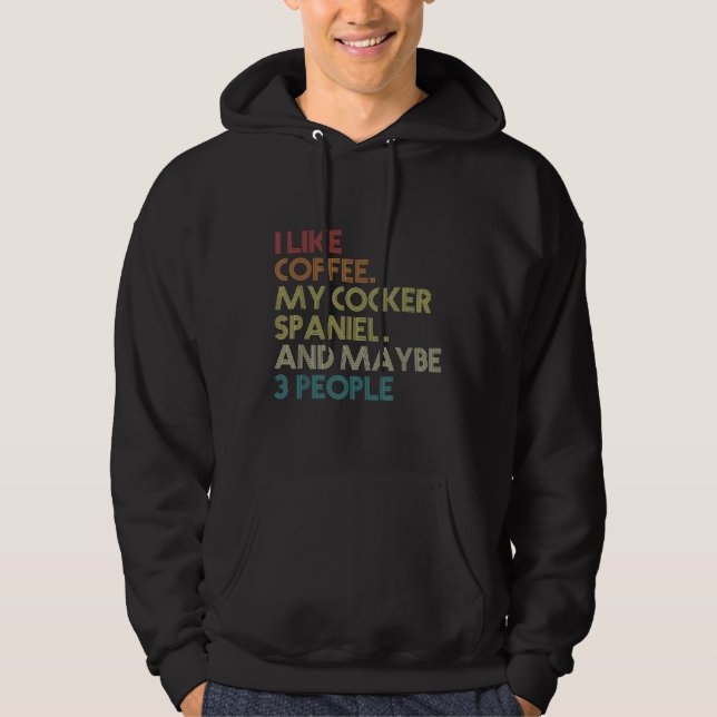 Cocker Spaniel Downer Coffee Lovers Quote Vinta Hoodie (Vorderseite)