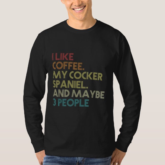 Cocker Spaniel Downer Coffee Lovers Quote Vinta T-Shirt (Vorderseite)