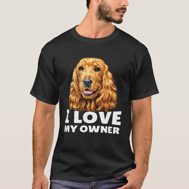Cocker Spaniel Owner I Love My Owner Cocker Spanie T-Shirt (Vorderseite)
