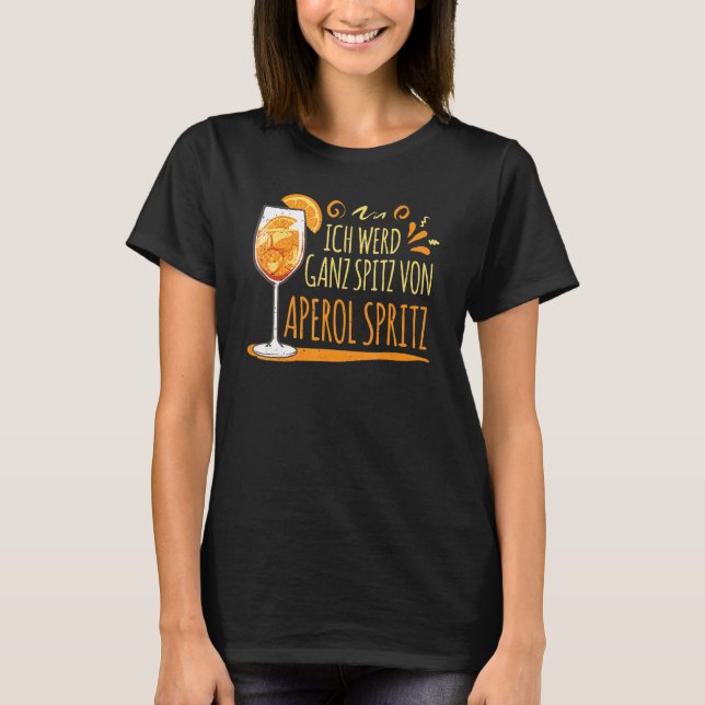 Cocktail Ich Werd Ganz Spitz von Aperol Spritz T-Shirt (Vorderseite)