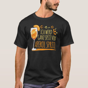 Cocktail Ich Werd Ganz Spitz von Aperol Spritz T-Shirt