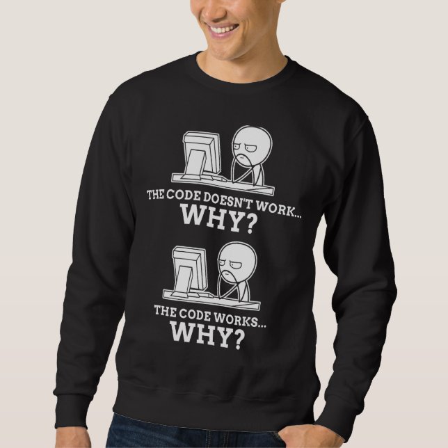 Code funktioniert, warum Meme-Programmierung-Codin Sweatshirt (Vorderseite)
