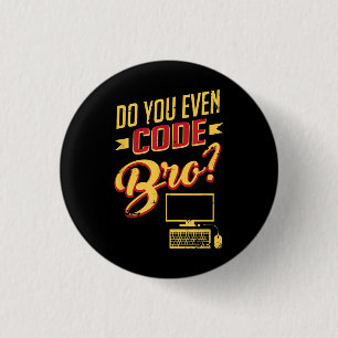 Codieren Sie sogar Bro Funny Software Engineer? Button