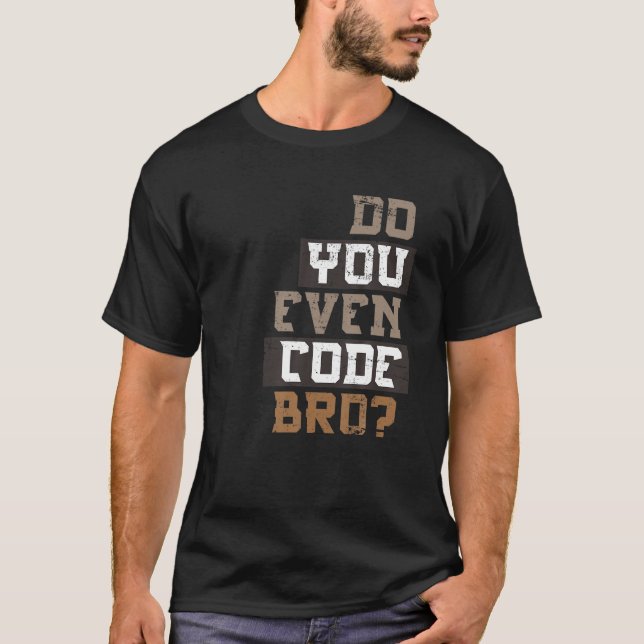 Codieren Sie sogar Bro Programmer T Shirt (Vorderseite)