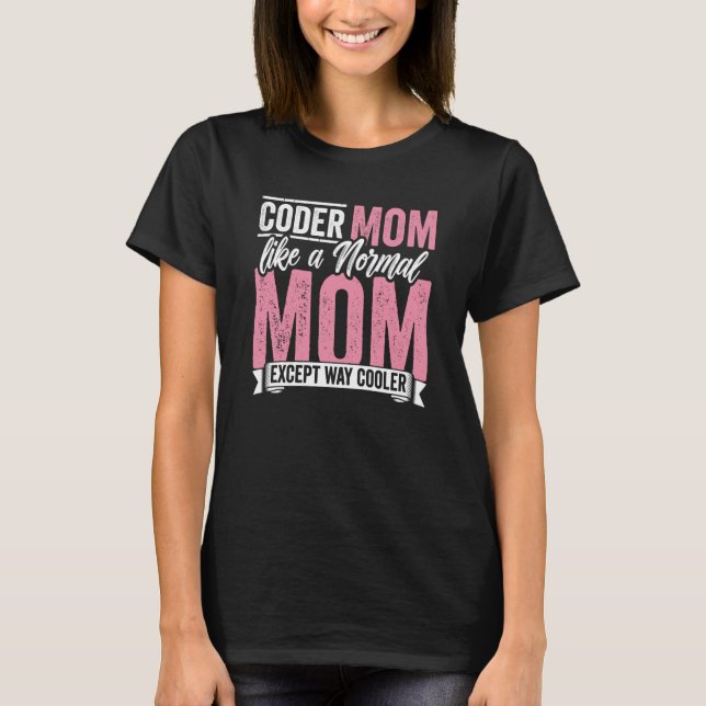Coding Coder Mom Like A Normal Mom Except Cooler P T-Shirt (Vorderseite)