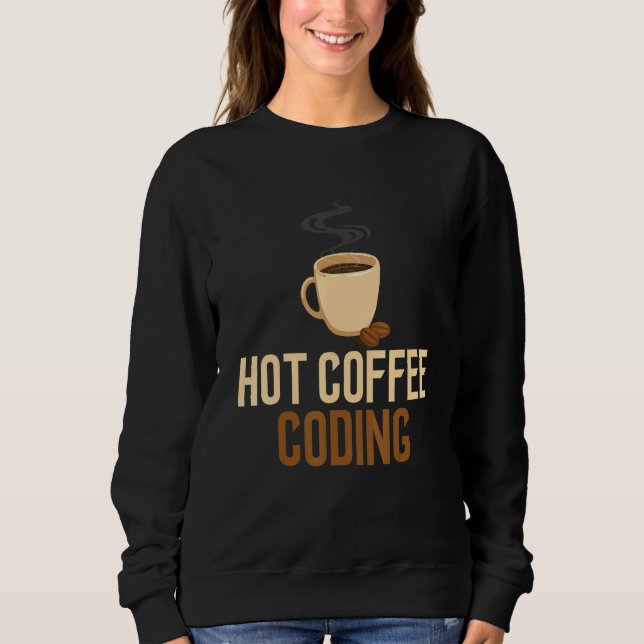 Coding Hot Coffee Software Engineering Computer Pr Sweatshirt (Vorderseite)