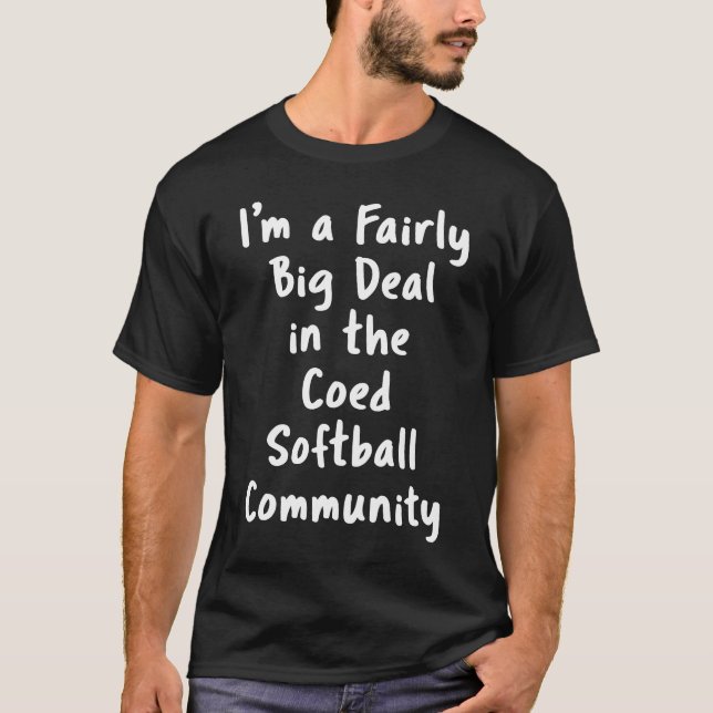 Coed Softball Big Deal Sarcastic Sprichwort Office T-Shirt (Vorderseite)
