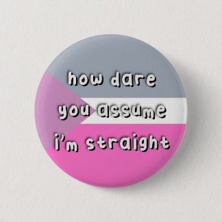 Coeosexual Pride - “How Dare You Assume” - LGBT Button