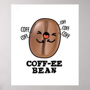 Coff-ee Funny Coughing Coffee Bean Pun Poster