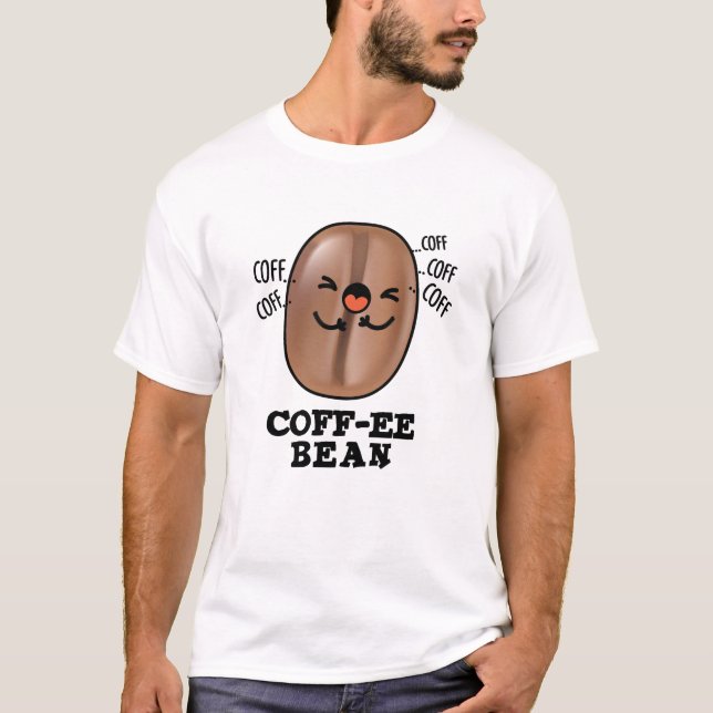 Coff-ee Funny Coughing Coffee Bean Pun T-Shirt (Vorderseite)
