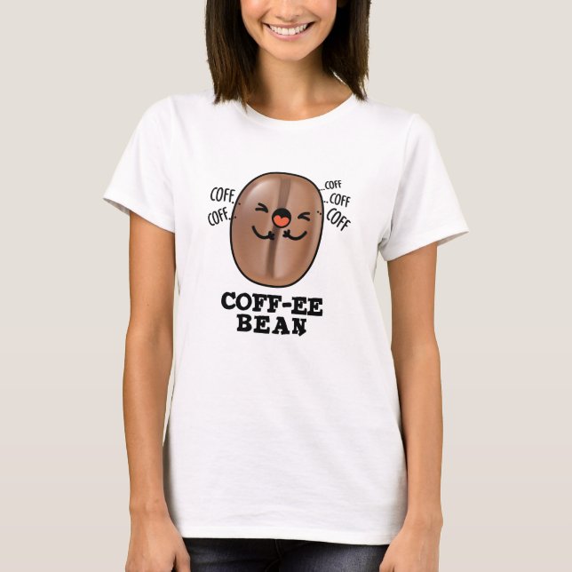 Coff-ee Funny Coughing Coffee Bean Pun T-Shirt (Vorderseite)