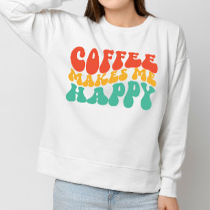 Coffe Funny Zitat Frauen Geschenk Sweatshirt