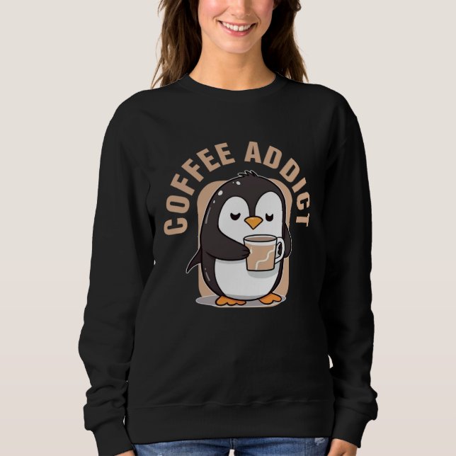 Coffee Addict  Penguin Caffeine Sweatshirt (Vorderseite)