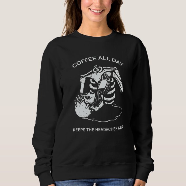coffee all day keeps the headaches away dead skele sweatshirt (Vorderseite)