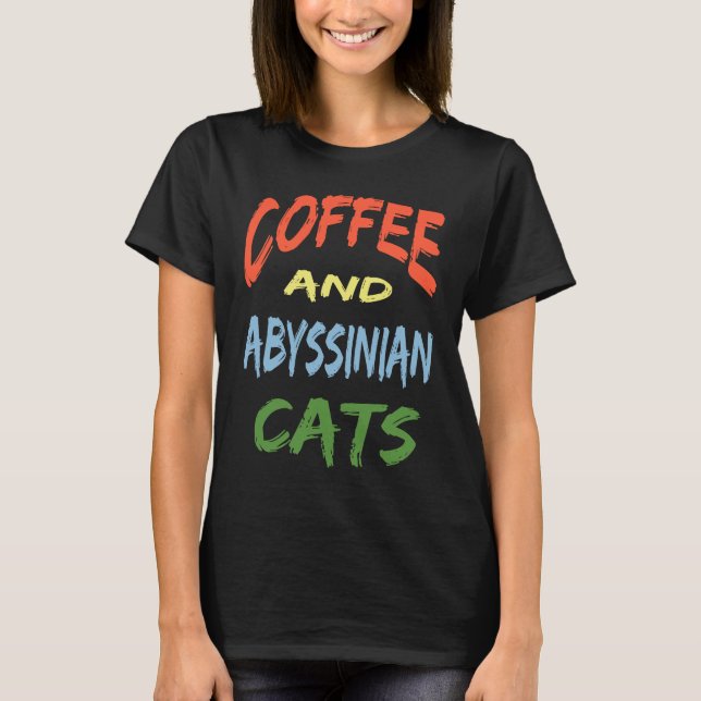 Coffee and Abyssinian Cats For Abyssinian Cat T-Shirt (Vorderseite)