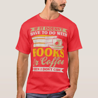 Coffee and Book Lover Caffeine Quotes for Coffee A T-Shirt